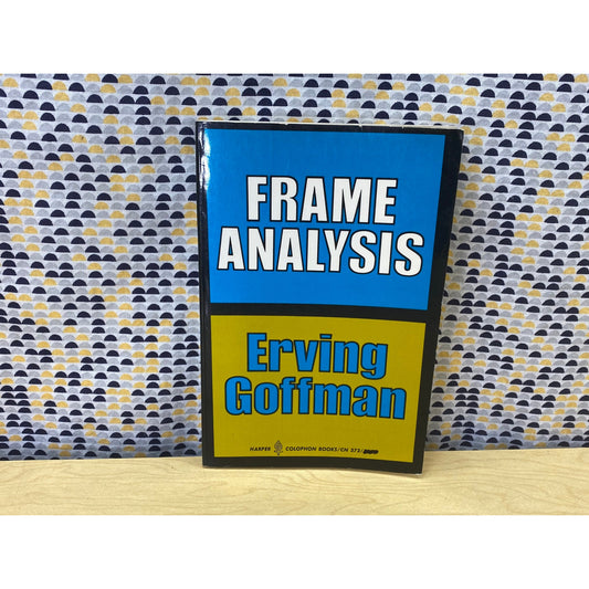 Frame Analysis - Erving Goffman - An Essay on the Organization of Experience - Vintage Paperback Book - Harper Colophon Edition