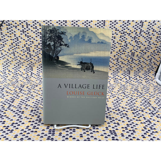 A Village Life - Louise Gluck - FSG - Hardcover - 1st Edition
