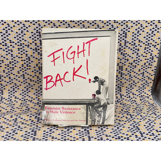 Fight Back: Feminist Resistance To Male Violence -Delacoste and Newman, editors