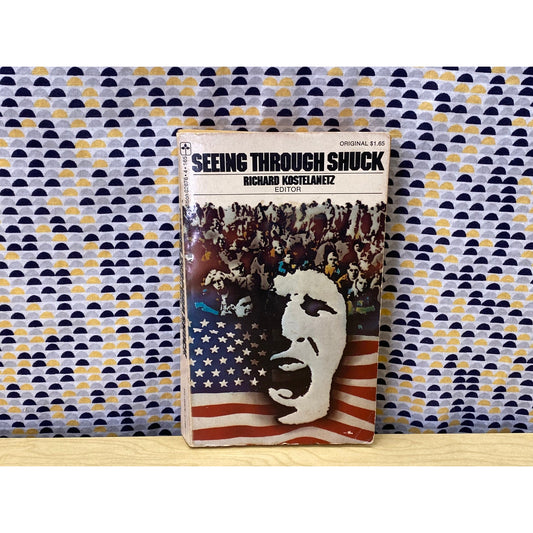 Seeing Through Shuck - edited by Rickard Kostelanetz - Ballantine Walden Edition
