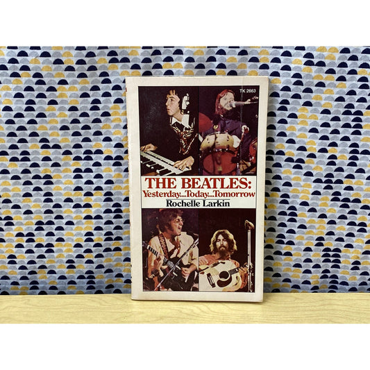 The Beatles: Yesterday... Today... Tomorrow... - Rochelle Larkin - Paperback