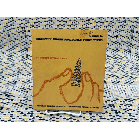 A Guide To Wisconsin Indian Projectile Point Types - Robert Ritzenthaler -Napco