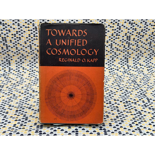 Towards A Unified Cosmology - Reginald O. Kapp - Basic Books, Inc. Edition