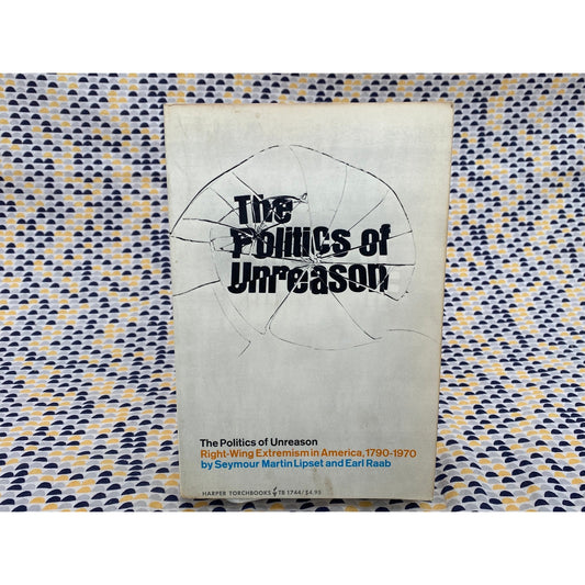 The Politics of Unreason - Right-Wing Extremism in America 1790- Seymour Lipset