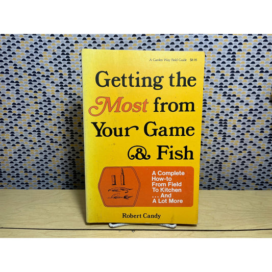 Getting the Most from Your Game and Fish - Robert Candy - Garden Way Books - Paperback