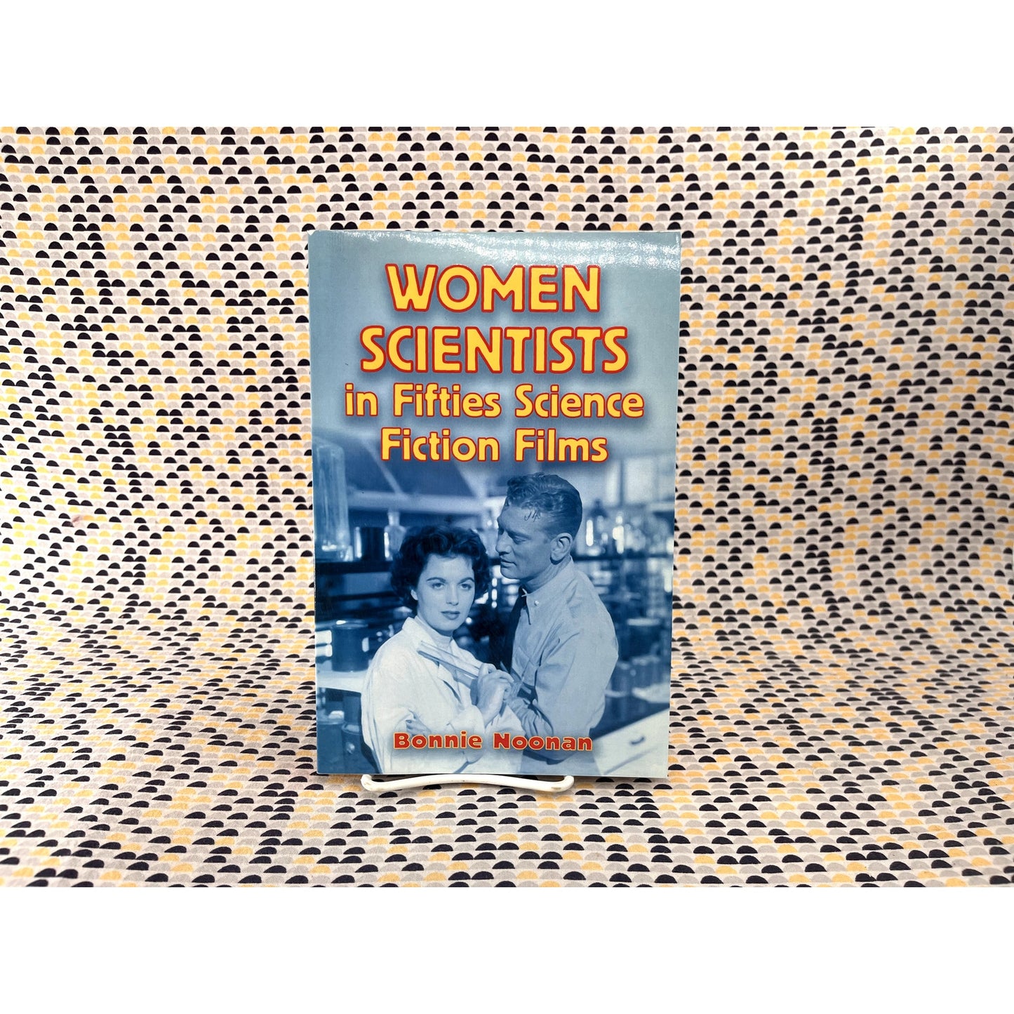 Women Scientists in Fifties Science Fiction Films - Bonnie Noonan - McFarland & Company Books - Paperback