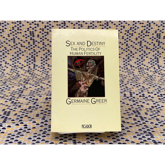 Sex And Destiny: The Politics Of Human Fertility - Germaine Greer - Vintage Paperback Book - Picador Edition