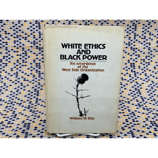 White Ethics and Black Power - the Emergence of the West Side Org- William Ellis