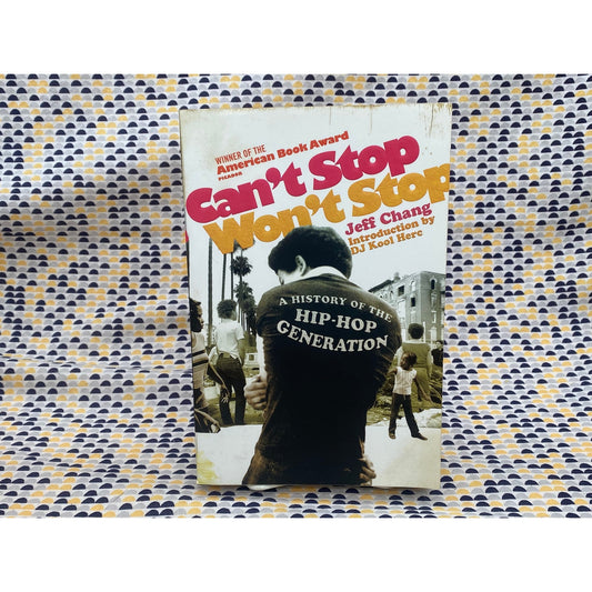 Can't Stop Won't Stop - A History of the Hip-Hop Generation - Jeff Chang
