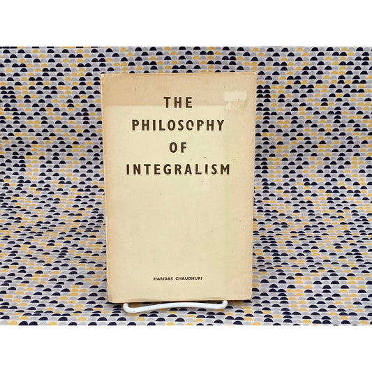 The Philosophy Of Integralism - Haridas Chaudhuri - Vintage Paperback Book - Sri Aurobindo Ashram Edition