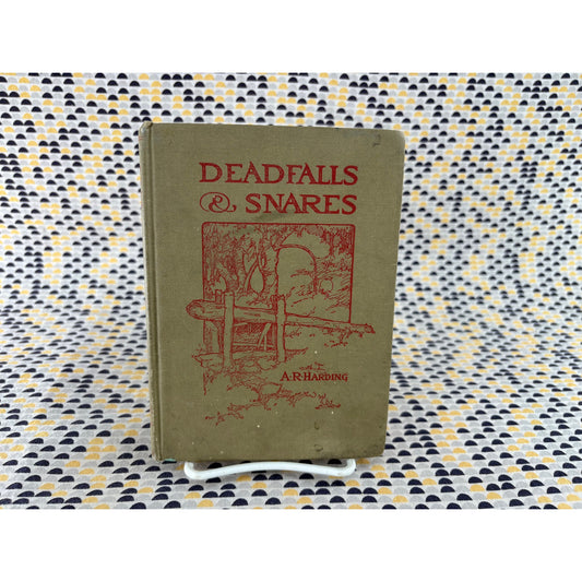 Deadfalls & Snares - A. R. Harding - L. R. Harding - Hardcover - 1935 1st Edition