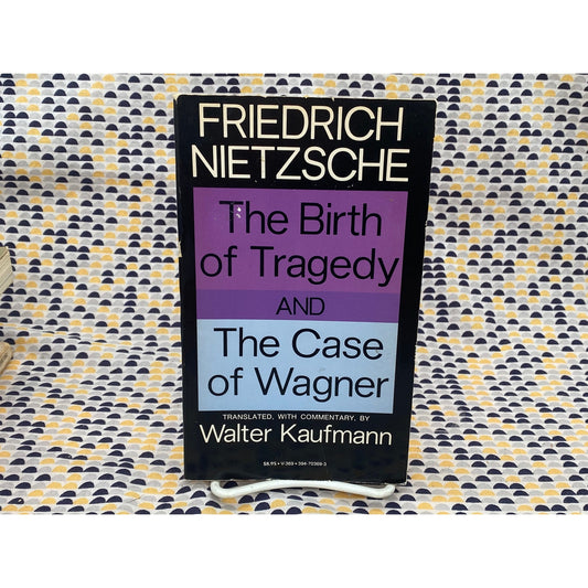 The Birth of Tragedy and The Case of Wagner - Friedrich Nietzsche