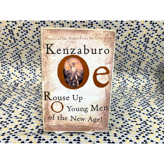 Rouse Up O Young Men Of The New Age - Kenzaburo Oe - Grove - Hardcover 1st American Edition