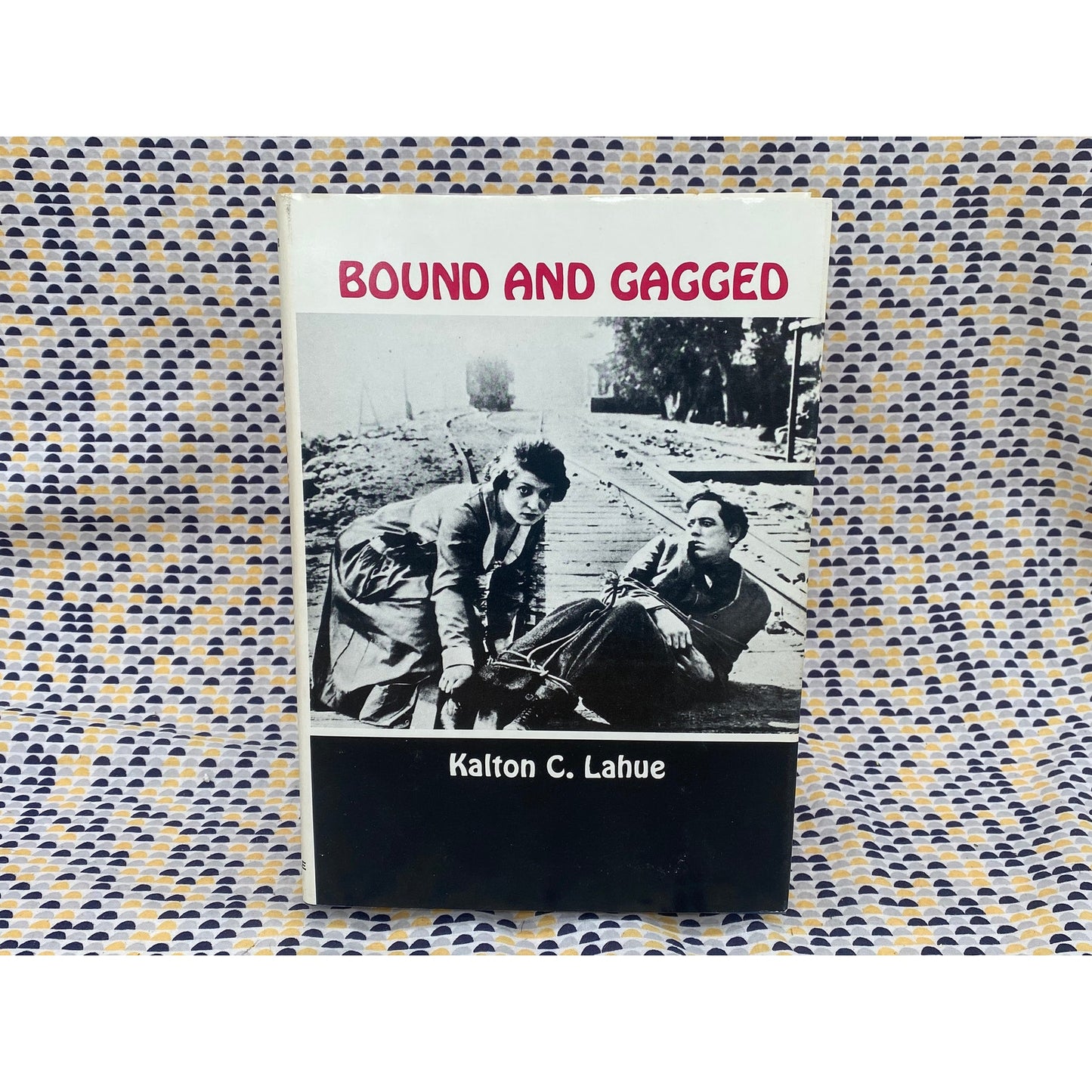 Bound and Gagged - Kalton Lahue - The Story of the Silent Serials - 1968 Castle