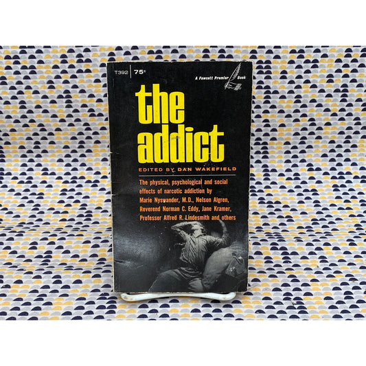The Addict - Ed. By Dan Wakefield - Algren, William S Burroughs, DeRopp - Vintage Paperback Book - 1963 Fawcett Premier Edition