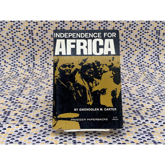 Independence For Africa - Gwendolen M. Carter - Vintage Paperback Book - Frederick A. Praeger, Publisher Edition