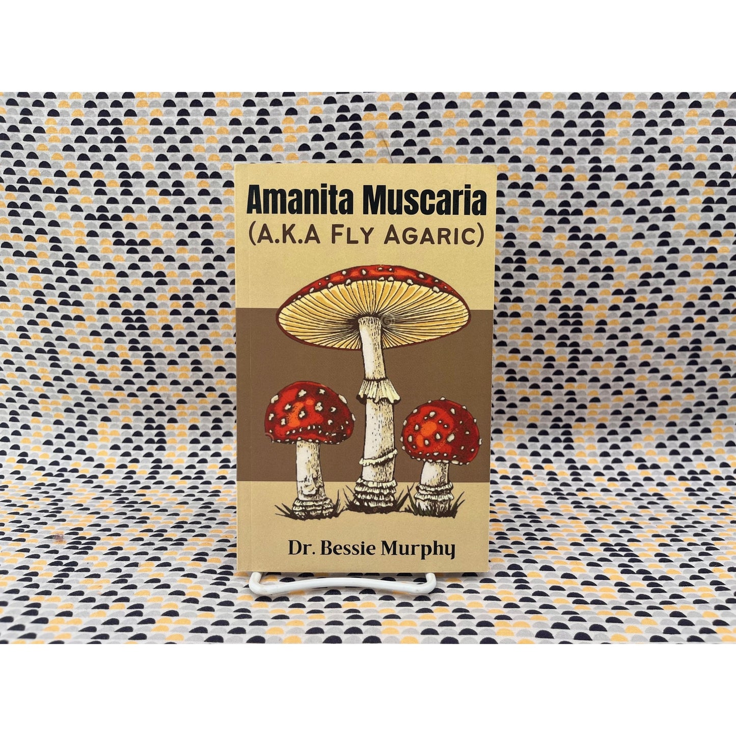 Amanita Muscaria - AKA Fly Agaric - Dr. Bessie Murphy - Paperback