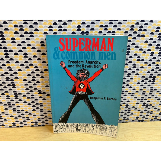 Superman & Common Men - Freedom, Anarchy, and Revolution - Benjamin Barber - Praeger Publishers