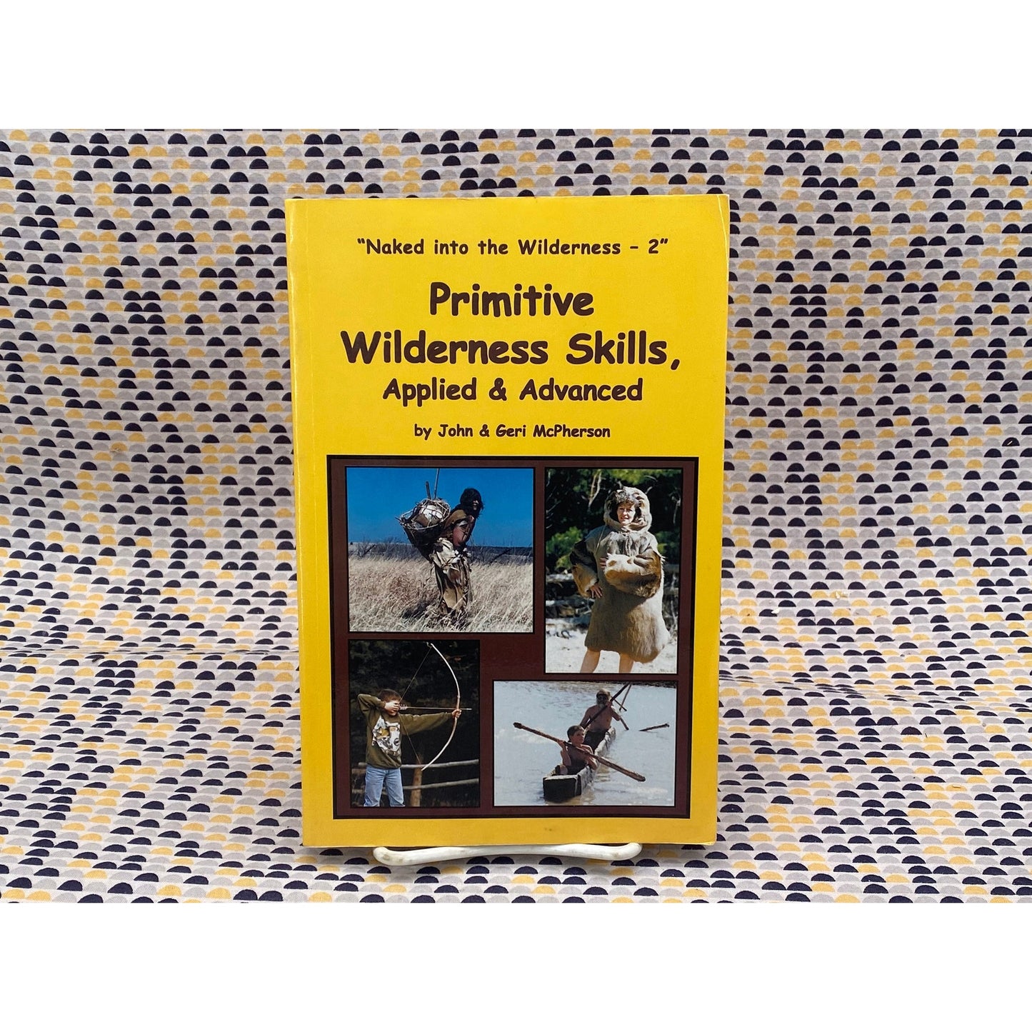 Primitive Wilderness Skills, Applied & Advanced - John and Geri McPherson