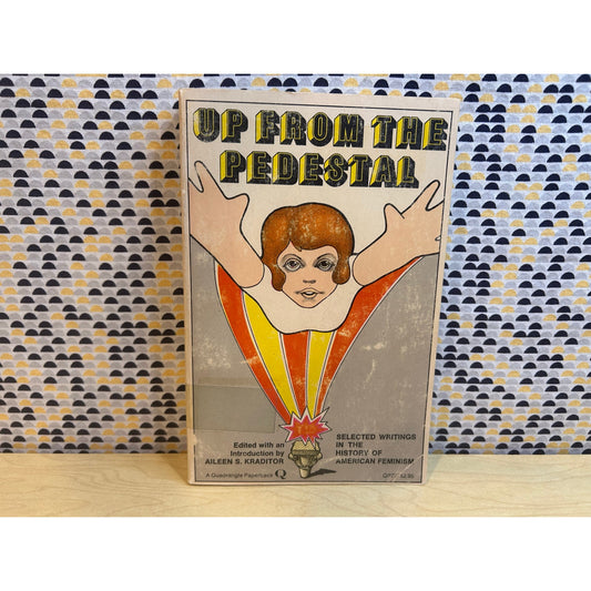 Up From the Pedestal - Selected Writings in the History of American Feminism - Aileen S. Kraditor - Vintage Paperback - Quadrangle Edition
