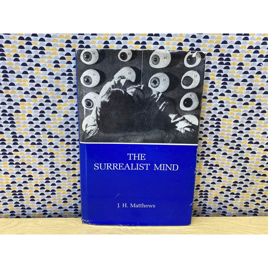 The Surrealist Mind - J.H. Matthews - Vintage Hardcover Book - Susquehanna University Press