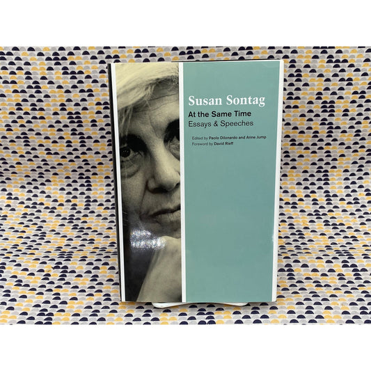 Susan Sontag - At The Same Time - Essays and Speeches - Vintage Hardcover Book - Farrar Strauss Giroux 1st Edition, 1st Print