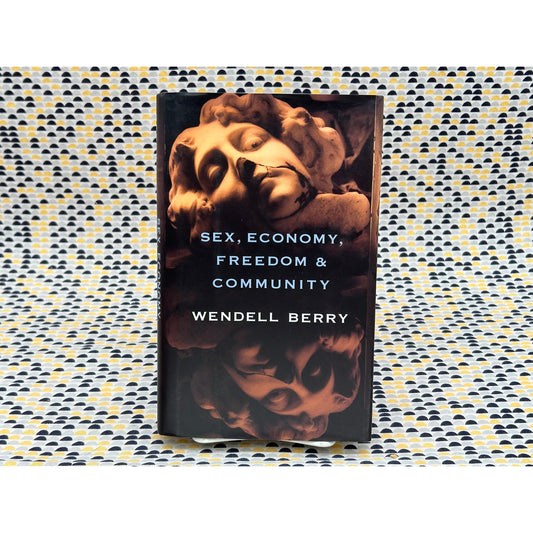 Sex, Economy, Freedom & Community - Wendell Berry - Hardcover - Pantheon Books