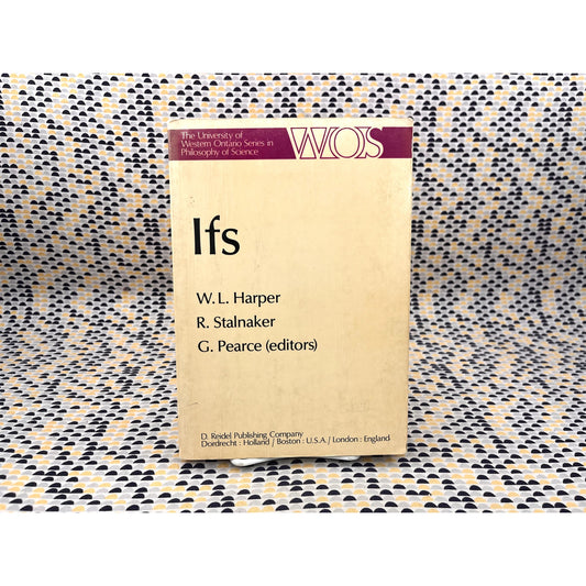 IFS: Conditionals, Belief, Decision, Chance and Time (The Western Ontario Series in Philosophy of Science, 15)